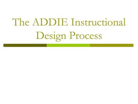 The ADDIE Instructional Design Process