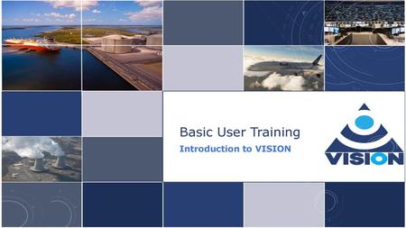 Basic User Training Introduction to VISION.