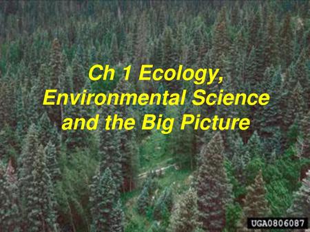 Ch 1 Ecology, Environmental Science and the Big Picture