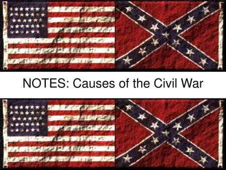 NOTES: Causes of the Civil War