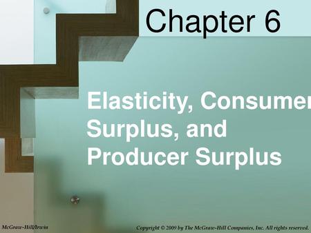 Chapter 6 Elasticity, Consumer Surplus, and Producer Surplus