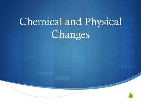 Chemical and Physical Changes