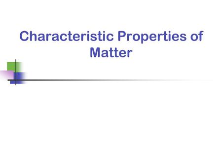 Characteristic Properties of Matter