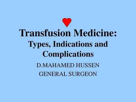 Transfusion Medicine: Types, Indications and Complications