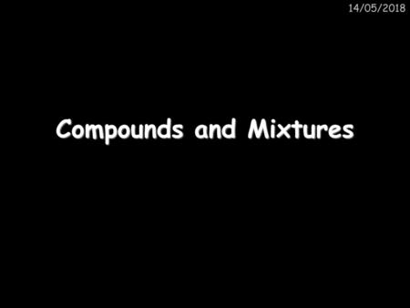 Compounds and Mixtures