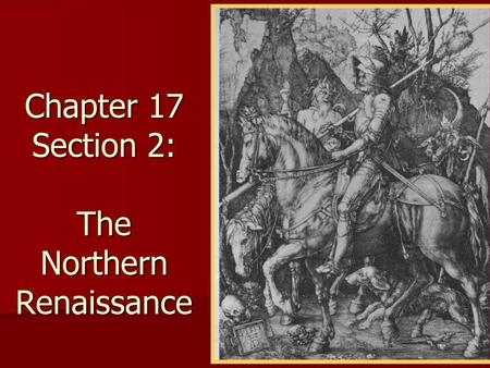 Chapter 17 Section 2: The Northern Renaissance