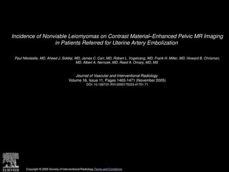 Incidence of Nonviable Leiomyomas on Contrast Material–Enhanced Pelvic MR Imaging in Patients Referred for Uterine Artery Embolization  Paul Nikolaidis,