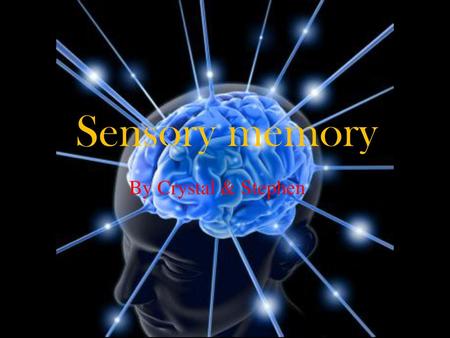 Sensory memory By Crystal & Stephen.