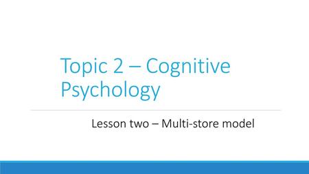 Topic 2 – Cognitive Psychology