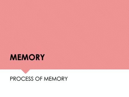 MEMORY PROCESS OF MEMORY.