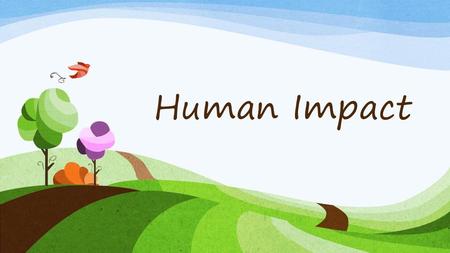 Human Impact.