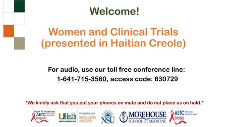 Women and Clinical Trials (presented in Haitian Creole) Welcome!