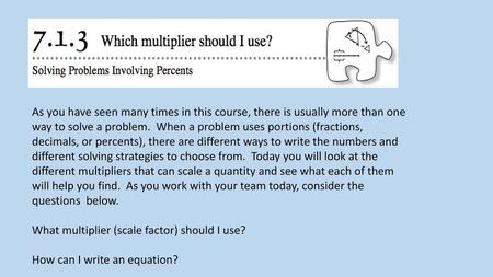 As you have seen many times in this course, there is usually more than one way to solve a problem.  When a problem uses portions (fractions, decimals,