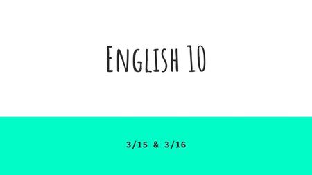 English 10 3/15 & 3/16.