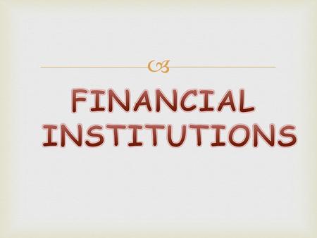 FINANCIAL INSTITUTIONS.