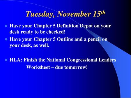 Tuesday, November 15th Have your Chapter 5 Definition Depot on your desk ready to be checked! Have your Chapter 5 Outline and a pencil on your desk, as.