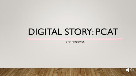 Digital Story: PCAT Zoe Mendrysa