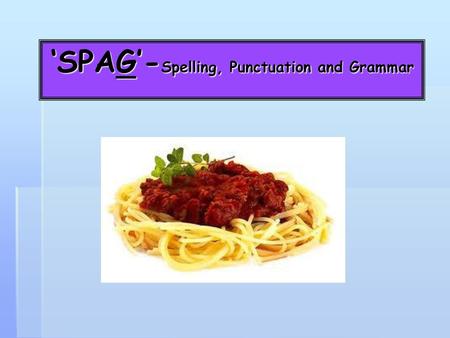 ‘SPAG’-Spelling, Punctuation and Grammar