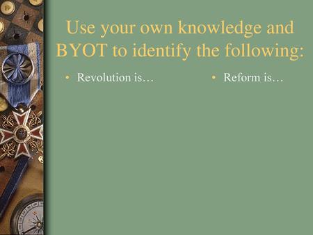 Use your own knowledge and BYOT to identify the following: