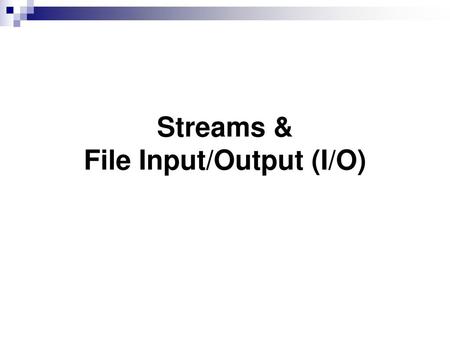 Streams & File Input/Output (I/O)