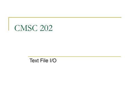 CMSC 202 Text File I/O.