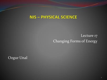 Lecture 17 Changing Forms of Energy Ozgur Unal