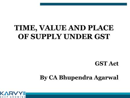 Time, value and Place of Supply Under GST