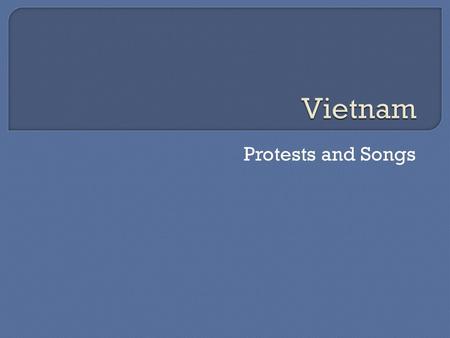 Vietnam Protests and Songs.