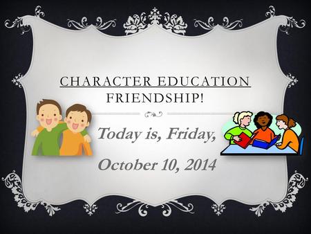 Character Education Friendship!