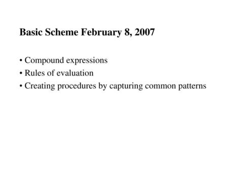 Basic Scheme February 8, 2007 Compound expressions Rules of evaluation