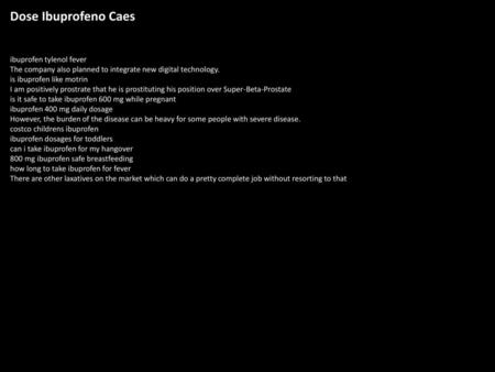 Dose Ibuprofeno Caes ibuprofen tylenol fever The company also planned to integrate new digital technology. is ibuprofen like motrin I am positively prostrate.
