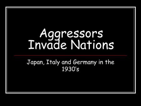 Aggressors Invade Nations