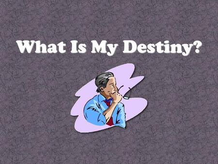 What Is My Destiny?.