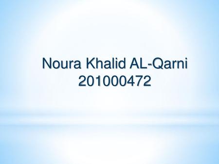 Noura Khalid AL-Qarni 201000472.