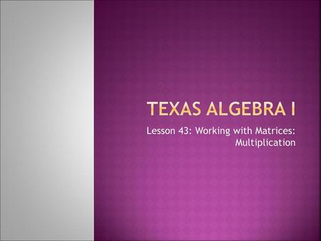 Lesson 43: Working with Matrices: Multiplication