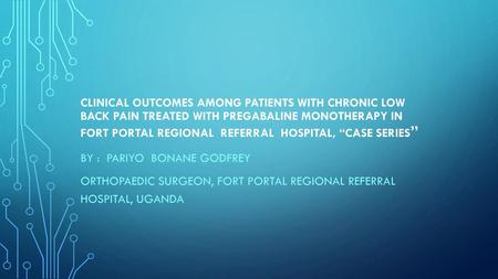 Clinical outcomes among patients with chronic low back pain treated with pregabaline monotherapy in fort portal regional referral hospital, “case series”