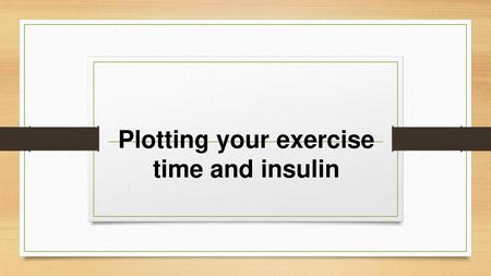 Plotting your exercise time and insulin