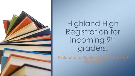 Highland High Registration for incoming 9th graders.