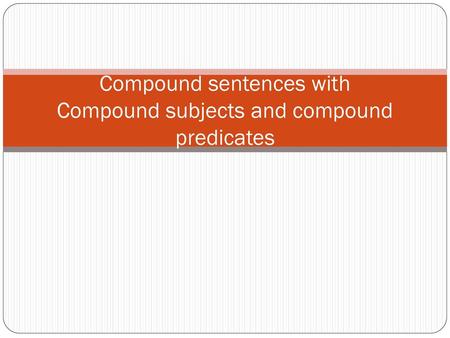 Compound sentences with Compound subjects and compound predicates