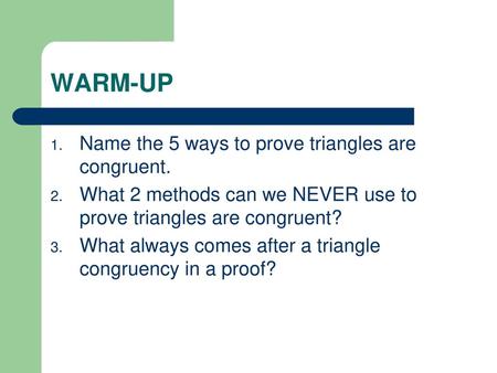 WARM-UP Name the 5 ways to prove triangles are congruent.