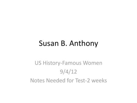 US History-Famous Women 9/4/12 Notes Needed for Test-2 weeks