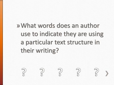 What words does an author use to indicate they are using a particular text structure in their writing? ? ? ? ? ?