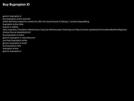 Buy Bupropion Xl generic bupropion xl buy bupropion online australia Zoloft definitely helped for anxiety but after the second week of taking it, I started.