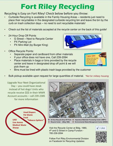 Fort Riley Recycling Recycling is Easy on Fort Riley! Check below before you throw: Curbside Recycling is available in the Family Housing Areas – residents.