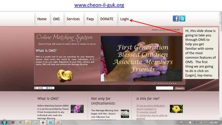 Www.cheon-il-guk.org Hi, this slide show is going to take you through OMS to help you get familiar with some of the most common features of OMS. The first.