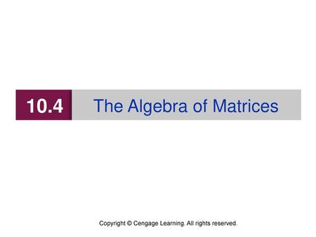 10.4 The Algebra of Matrices