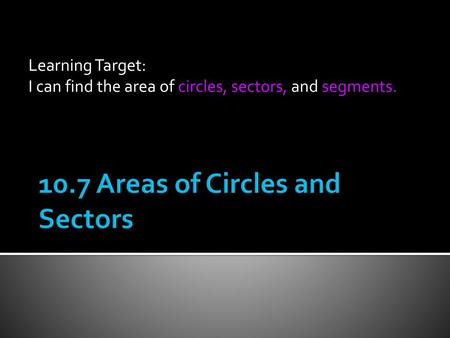 10.7 Areas of Circles and Sectors