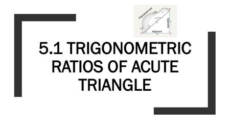 5.1 Trigonometric ratios of acute triangle