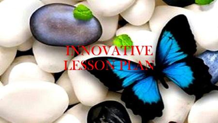 INNOVATIVE LESSON PLAN