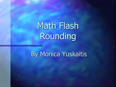 Math Flash Rounding By Monica Yuskaitis.